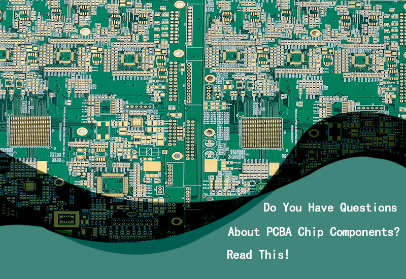Do You Have Questions About PCBA Chip Components? Read This!