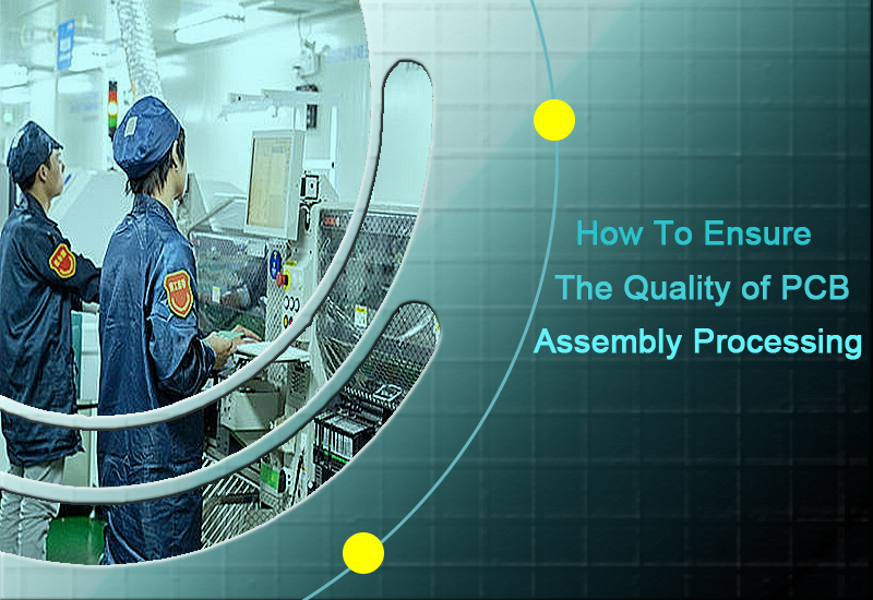 How To Ensure The Quality of PCB Assembly Processing